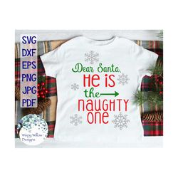 Dear Santa, He is the Naughty One, SVG, DXF, png, jpg, eps, Christmas, Cut File, Funny, Shirt, Cricut, Winter, Holiday,