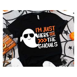 Im Just Here for the Ghouls Svg, Halloween Svg, Trick Or Treat Svg, Funny Kids Svg, Boy Halloween Shirt Svg Cut Files fo