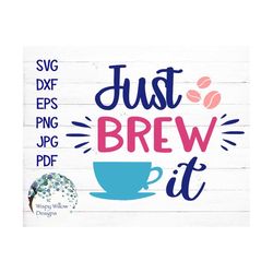 Just Brew It, Coffee SVG, DXF, png, eps, jpg, Coffee, Latte, Espresso, Love, Decal File, SVG, Coffee svg, Clip art, Cric