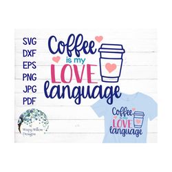 Coffee Is My Love Language SVG, DXF, png, eps, jpg, Coffee, Latte, Espresso, Love, Decal File, SVG, Coffee svg, Clip art