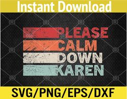 Calm Down Karen. Funny And Sarcastic Retro Vintage Look Svg, Eps, Png, Dxf, Digital Download