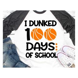 I Dunked 100 Days of School Svg, Funny Svg, Boy 100 Days Shirt Svg, 100th Day, Basketball, 100 Days Smarter Svg File for