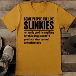 Some People Are Like Slinkies Not Really Good Tee