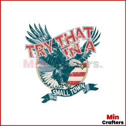 Try That In A Small Town American Eagle PNG Download