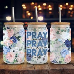 Pray on it Floral 16 oz Glass Can PNG File, 16 oz Libbey Glass Can Tumbler PNG, Sublimation Design, PNG Digital Download
