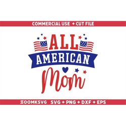 All American mom Svg, 4th of July SVG, fourth of July Svg, American Svg, Patriotic Svg, USA svg, Independence day SVG, A