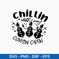 Chillin With My Cousin Crew Svg, Snowman Svg, Christmas Svg, Png Dxf Eps File