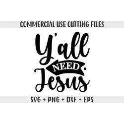 Yall need Jesus svg, yall need jesus png, Svg cut files for cricut, Christian svg verse for shirt, instant download, Jes