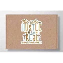 The side hustle is real thanks for your support sticker SVG, Boho SVG stickers for small businesses, Hand lettered stick