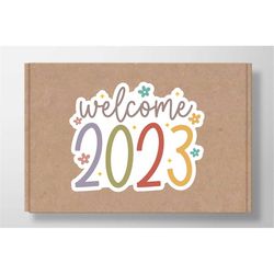 Boho welcome 2023 SVG Digital Stickers for small business, Happy new year SVG, New year 2023 PNG for shirts & Mugs, Digi
