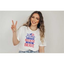 4th of July SVG, Home of the free because of the brave, Independence day, Fourth of July, USA Patriotic svg shirt png, S