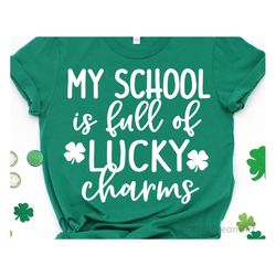 My School Is Full of Lucky Charms Svg, Principal St Patricks Day Svg, Lucky Teacher, Funny St Pattys Day Shirt Svg File
