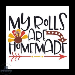 My rolls are homemade svg, Thanksgiving day svg, png, dxf, eps digital file