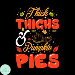 Thick Thighs And Pumpkin Pies Svg, Thanksgiving Svg, Thick Thighs Svg