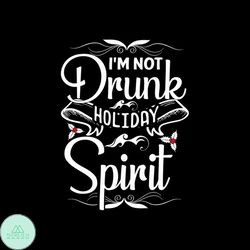 I'm Not Drunk Holiday Spirit Svg, Christmas Svg, Christmas Drunk Svg