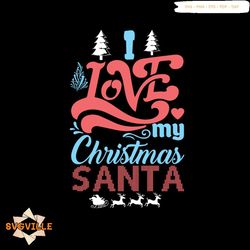 I Love My Christmas Santa Svg, Christmas Svg, Christmas Heart Svg