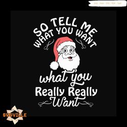 So Tell Me What You Want What You Really Really Want Svg, Christmas Svg