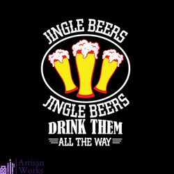 Jingle Beers Drink Them All The Way Svg, Christmas Svg, Jingle Beers Svg