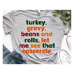 Funny Thanksgiving Svg, Turkey Gravy Beans and Rolls Let Me See That Casserole Svg, Gobble Turkey Day Shirt Svg File for