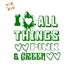 I Love All Things Pink And Green Svg, Sorority Svg, Alpha Kappa Svg, Alpha Svg, Aka Svg, Future Aka Svg, Aka Sorority, A