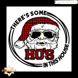 There's Some Ho's In This House Svg, Christmas Svg, Cool Satna Svg