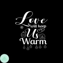 Love With Keep Us Warm Svg, Christmas Svg, Love Christmas Svg