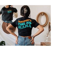 Somebody's Fine Ass Mama Shirt Printed Front and Back | Mama tshirt | Mama shirt | Mom Life Shirt | Mom Tshirt | Mama Ts