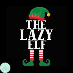 The Lazy Elf Svg, Christmas Svg, Elf Lazy Svg, Elf Svg, Merry Christmas Svg, Lazy Svg