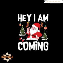 Hey I Am Coming Svg, Christmas Svg, Santa Svg, Christmas Tree svg