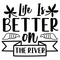 QualityPerfectionUS Digital Download - Life Is Better On The River - SVG File for Cricut, HTV, Instant Download