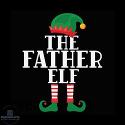 The Father Elf Svg, Christmas Svg, Elf Father Svg, Elf Svg, Merry Christmas Svg, Father Svg