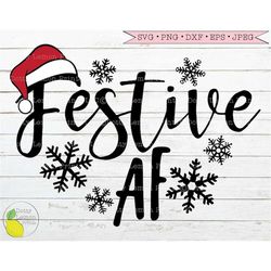 Christmas svg, Festive AF svg Santa Hat svg Snowflake svg Santa Claus Christmas Holiday svg Files for Cricut Downloads S