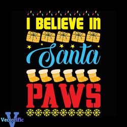 I Believe In Santa Paws Svg, Christmas Svg, Believe Christmas Svg