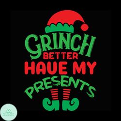 Grinch Better Have My Presents Svg, Christmas Svg, Grinch Svg, Elf Svg