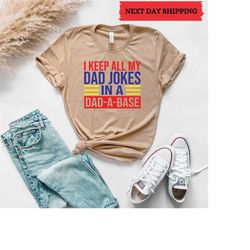 I Keep All My Dad Jokes In A Dad-a-base Shirt,New Dad Shirt,Dad Shirt,Daddy Shirt,Father's Day Shirt,Best Dad shirt,Gift