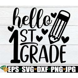 Hello 1st Grade, First Day Of 1st Grade, Back To School, 1st Grade, 1st Grade svg, 1st Day Of 1st Grade, Cut File, SVG,