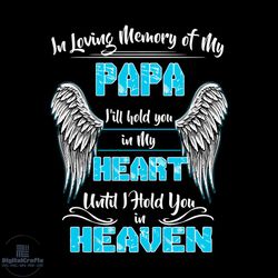 In Loving Memory Of My Papa Ill Hold You In My Heart Svg