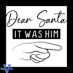 Dear Santa It Was Him Svg, Christmas Svg, Dear Santa Svg, Santa Claus Svg