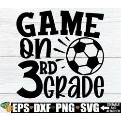 Game On Third Grade, Boys Third Grade Shirt svg, Boys 3rd Grade svg, First Day Of School svg, Third Grade svg, Soccer Th