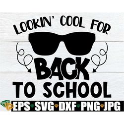 Lookin' Cool For Back To School, Boys First Day Of School svg, Back To School svg, Boys First Day Of 1st Grade, Boys Fir