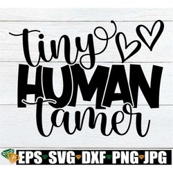 Tiny Human Tamer, Funny Teacher svg, Teacher Shirt svg, Pre-K Teacher Shirt svg, Para svg, Daycare Worker SVG, Teacher A