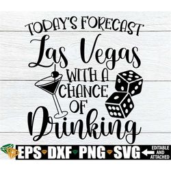 Today's Forecast Las Vegas With A Chance Of Drinking, Vegas Girls Trip svg, Bachelorette Trip SVG, Vegas Memories, Girls
