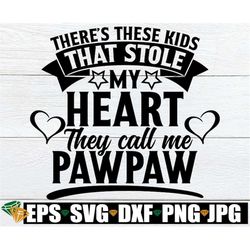 There's these Kids That Stole My Heart They Call Me PawPaw, PawPaw svg, PawPaw Shirt svg, Father's Day svg, PawPaw Fathe