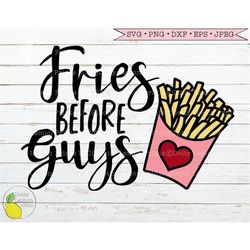 Valentine svg Fries Before Guys svg Sarcastic Funny svg Love svg Heart svg Valentines Day svg Files for Cricut Downloads