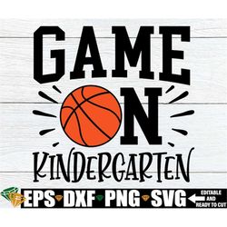 Game On Kindergarten, First Day Of School svg, Boys Kindergarten Shirt SVG, First Day Of Kindergarten, Basketball First