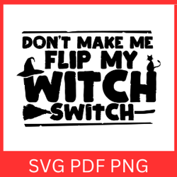 Don't Make Me Flip My Witch Switch Svg | Haloween Witch Svg | Spooky Vibes Svg | Basic Witch Svg | Halloween Design Svg