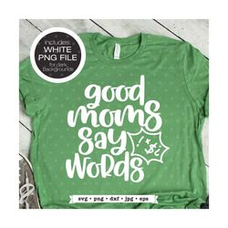 Funny Mom SVG, Sarcastic Mom SVG, Good Moms say Bad Words svg file, funny tshirt svg design for mom, curse word svg, cus