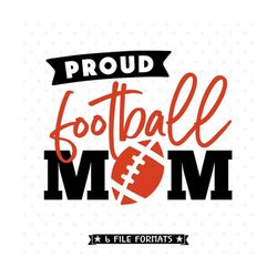 Proud Football Mom SVG file, Football Mom Iron on file, Football Mom Shirt svg design, Football SVG, Football cut file,