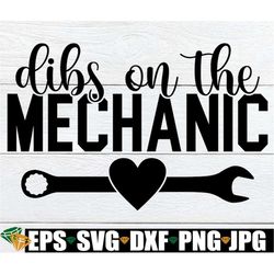 Dibs On The Mechanic, Mechanics Wife svg, Engaged To A Mechanic, Mechanic svg, Funny Mechanic svg, Mechanics Girlfriend