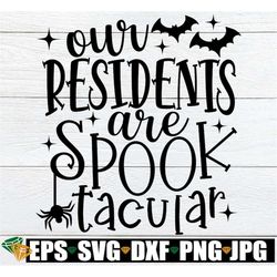 Our Residents Are Spooktacular, Halloween Healthcare svg, Halloween Nursing Home Staff svg, Halloween RN Shirt svg, Hall